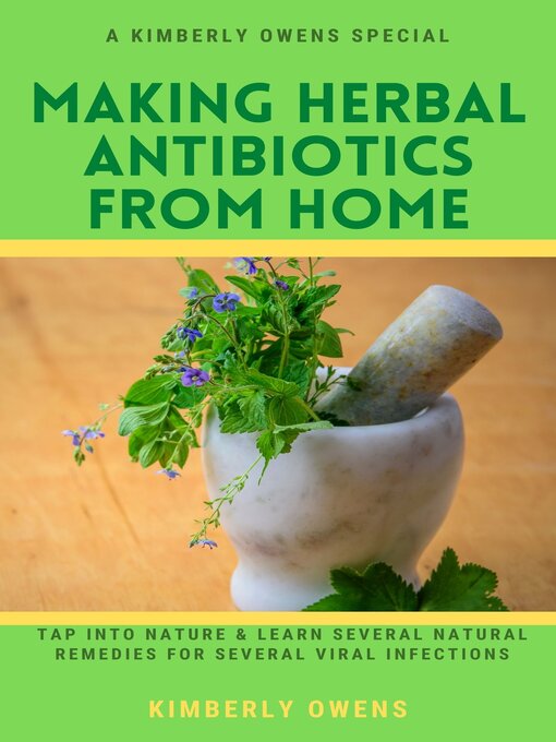 Title details for MAKING HERBAL ANTIBIOTICS FROM HOME by Kimberly Owens - Available